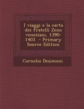 Paperback I Viaggi E La Carta Dei Fratelli Zeno Veneziani, 1390-1403 - Primary Source Edition [Italian] Book