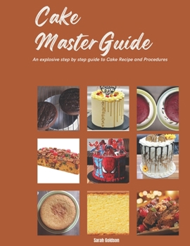 Cake MasterGuide: An explosive step by step guide to Cake Recipe and Procedures