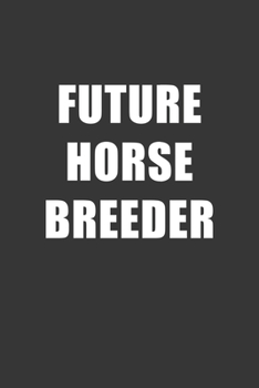 Paperback Future Horse Breeder Notebook: Lined Journal, 120 Pages, 6 x 9, Affordable Gift For Student, Future Dream Job Journal Matte Finish Book