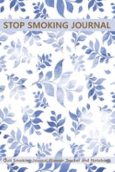 Stop Smoking Journal Quit Smoking Journal Planner Tracker and Notebook: Coloring, Habit Tracker an Inspirational Journal to Help you Quit Smoking - ... Way to Stop Smoking - Inspiring Gift Idea