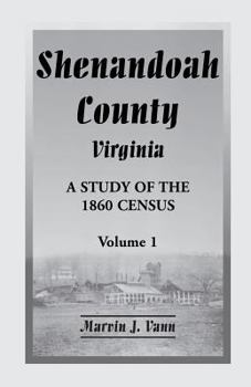 Paperback Shenandoah County, Virginia: A Study of the 1860 Census with Supplemental Data, Volume 1 Book