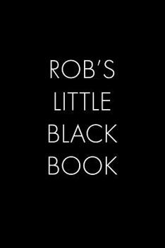 Paperback Rob's Little Black Book: The Perfect Dating Companion for a Handsome Man Named Rob. A secret place for names, phone numbers, and addresses. Book