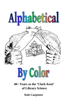 Paperback Alphabetical By Color: 40+ Years as the 'Clark Kent' of Library Science Book