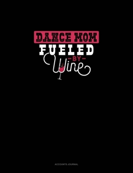 Dance Mom Fueled By Wine: Accounts Journal