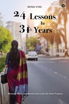 Paperback 24 Lessons in 34 Years: Moments, Missteps and Miracles From a Life Still Under Progress Book