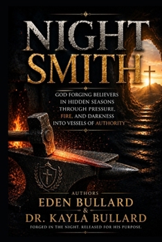 Night Smith: God Forging Believers in Hidden Seasons Through Pressure, Fire, and Darkness Into Vessels of Authority