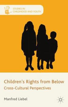 Hardcover Children's Rights from Below: Cross-Cultural Perspectives Book