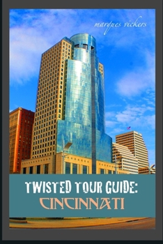 Twisted Tour Guide: Cincinnati: Shocking History, Discoveries, Scandals and Vice (Twisted Tour Guides Series)
