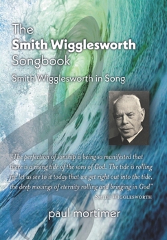 Paperback The Smith Wigglesworth Songbook: Smith Wigglesworth in Song Book