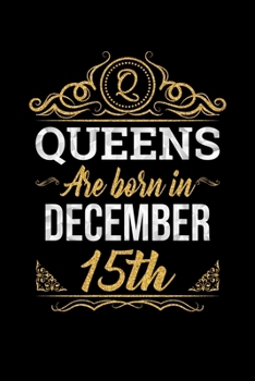 Queens Are Born In December 15th Notebook Birthday Gift: Lined Notebook / Journal Gift, 100 Pages, 6x9, Soft Cover, Matte Finish
