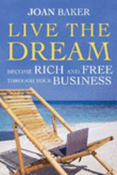 Paperback Live the Dream: Become Rich and Free Through Your Business Book