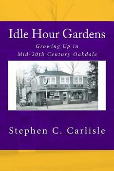 Paperback Idle Hour Gardens: Growing Up in Mid-20th Century Oakdale Book