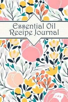 Paperback Essential Oil Recipe Journal: An Aromatherapy Notebook Book