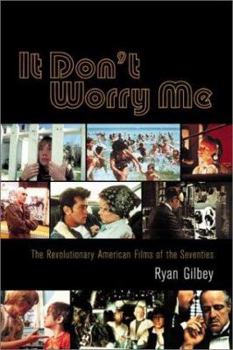 Hardcover It Don't Worry Me: The Revolutionary American Films of the Seventies Book