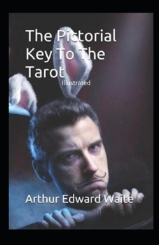 The Pictorial Key to the Tarot Illustrated