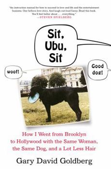 Hardcover Sit, Ubu, Sit: How I Went from Brooklyn to Hollywood with the Same Woman, the Same Dog, and a Lot Less Hair Book