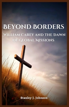 Beyond Borders: William Carey and the Dawn of Global Missions
