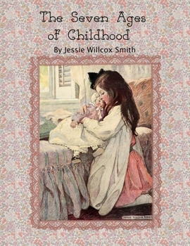 Paperback The Seven Ages of Childhood.: by Jessie Willcox Smith. Book