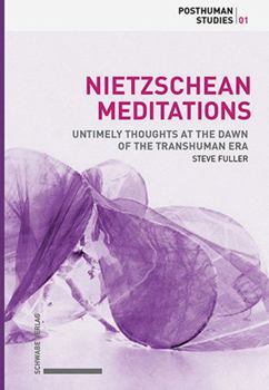 Hardcover Nietzschean Meditations: Untimely Thoughts at the Dawn of the Transhuman Era Book