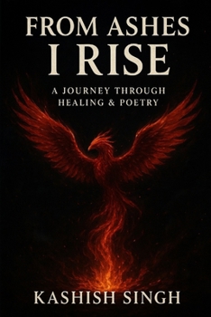 Paperback From Ashes, I Rise: A Journey Through Healing & Poetry Book