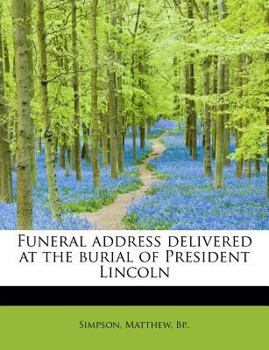 Funeral Address Delivered at the Burial of President Lincoln