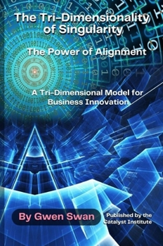 Hardcover The Tri-Dimensionality of Singularity: The Power of Alignment: A Tri-Dimensional Model for Business Innovation Book