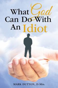 Paperback What God Can Do with an Idiot Book