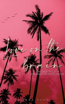 Love on the brain: Ein Date bis zur Sehnsucht nach mehr (German Edition)