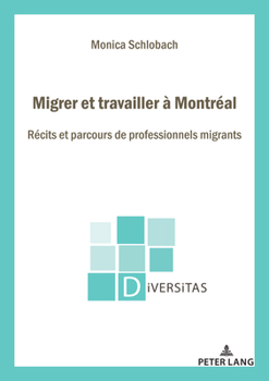 Paperback Migrer Et Travailler À Montréal: Récits Et Parcours de Professionnels Migrants [French] Book