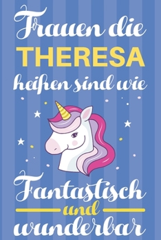 Notizbuch: Frauen Die Theresa Heißen Sind Wie Einhörner (120 linierte Seiten, Softcover) Tagebebuch, Reisetagebuch, Skizzenbuch Für Mama, Tochter, Beste Freundin, Oma, Tante (German Edition)