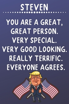 Steven You Are A Great Great Person Very Special: Donald Trump Notebook Journal Gift for Steven  / Diary / Unique Greeting Card Alternative