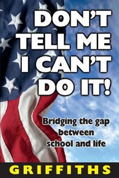 Don't Tell Me I Can't Do It: Bridging the Gap Between School and Life