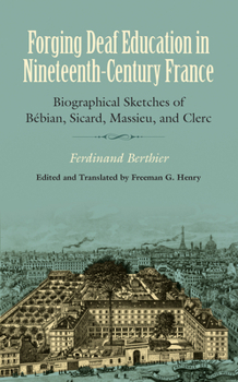 Hardcover Forging Deaf Education in Nineteenth-Century France: Biographical Sketches of Bébian, Sicard, Massieu, and Clerc Book