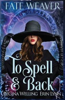 To Spell & Back: Fate Weaver - Book 3 - Book #3 of the Fate Weaver