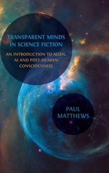 Hardcover Transparent Minds in Science Fiction: An Introduction to Alien, AI and Post-Human Consciousness Book