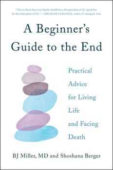 Hardcover A Beginner's Guide to the End: Practical Advice for Living Life and Facing Death Book