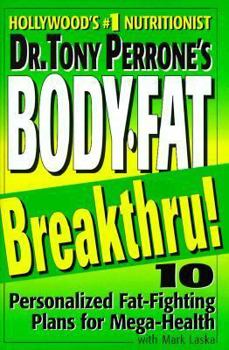 Hardcover Dr. Tony Perrone's Body-Fat Breakthru: 10 Personalized Fat Fighting Plans for Mega-Health Book