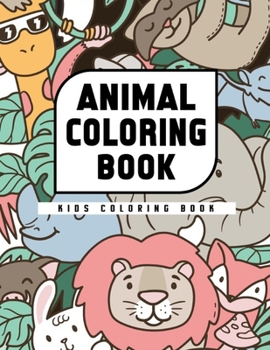 Kids Coloring Books Animal Coloring Book: This fantastic and creative, kids coloring Activity Books for Kids Ages 2-4, 4-8, Boy and Girls, From perfec
