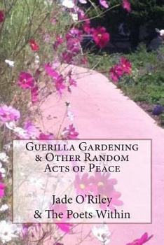 Paperback Guerrilla Gardening & Other Random Acts of Peace: The Poet Within Book