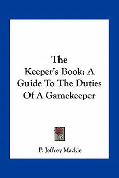 Paperback The Keeper's Book: A Guide To The Duties Of A Gamekeeper Book