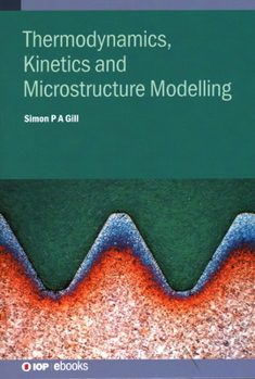 Hardcover Thermodynamics, Kinetics and Microstructure Modelling Book