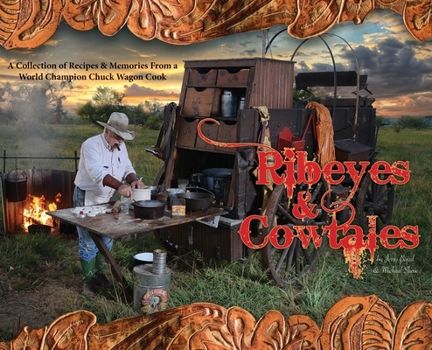 Hardcover Ribeyes & Cowtales: A Collection of Recipes & Memories From a World Champion Chuck Wagon Cook Book
