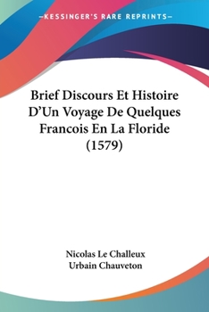 Paperback Brief Discours Et Histoire D'Un Voyage De Quelques Francois En La Floride (1579) Book