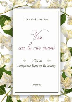 Paperback Vissi con le mie visioni. Vita di Elizabeth Barrett Browning [Italian] Book