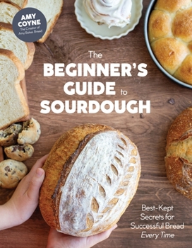 Hardcover The Beginner's Guide to Sourdough: Best-Kept Secrets for Successful Bread Every Time&#65279; Book