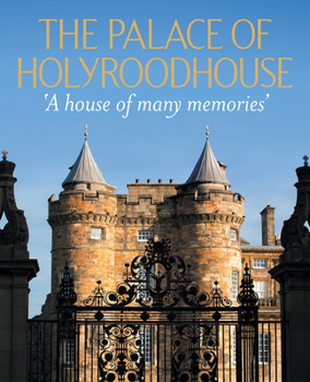 Hardcover The Palace of Holyroodhouse: A House of Many Memories Book