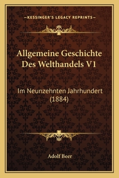 Paperback Allgemeine Geschichte Des Welthandels V1: Im Neunzehnten Jahrhundert (1884) [German] Book
