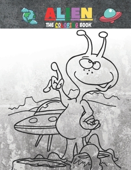 Paperback Alien the Coloring Book: perfect tool for kids to discover the different creatures of outer space and enjoying coloring them Book