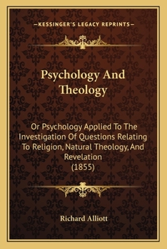 Paperback Psychology And Theology: Or Psychology Applied To The Investigation Of Questions Relating To Religion, Natural Theology, And Revelation (1855) Book