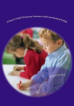 Paperback A Parent's Guide To Increase Awareness And Concentration In Kids: Easy Meditation Techniques For Kids From 7 to 11 Years Old Book